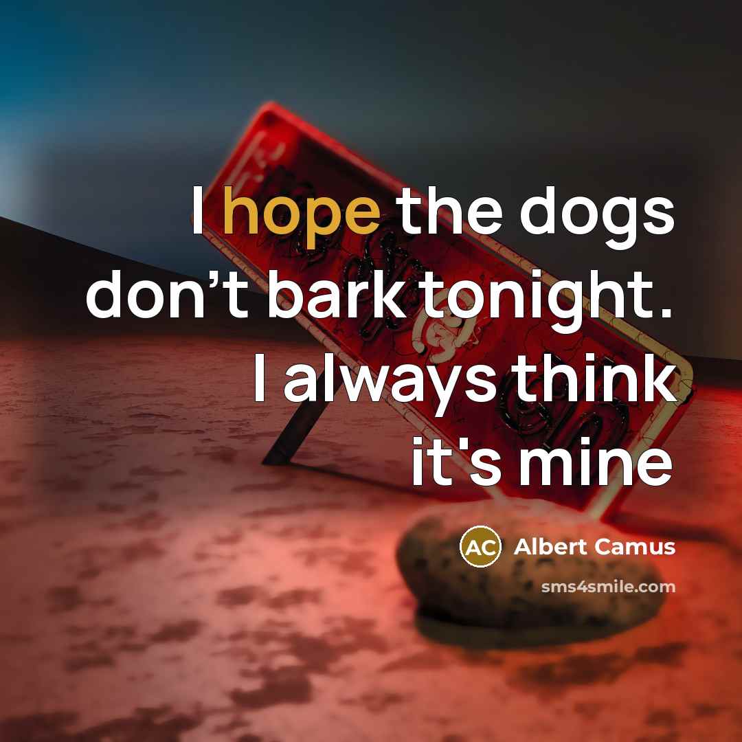 “I hope the dogs don't bark tonight. I always think…” quote by Albert Camus