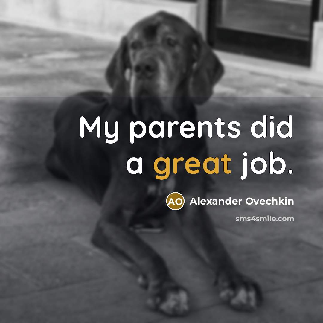 “My parents did a great job.…” quote by Alexander Ovechkin