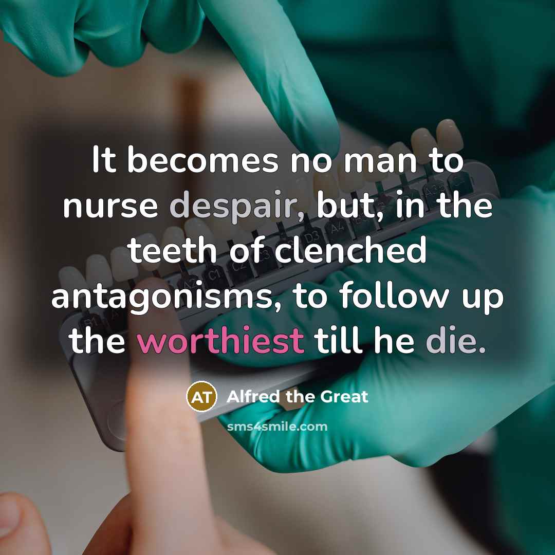 “It becomes no man to nurse despair, but, in the…” quote by Alfred the Great