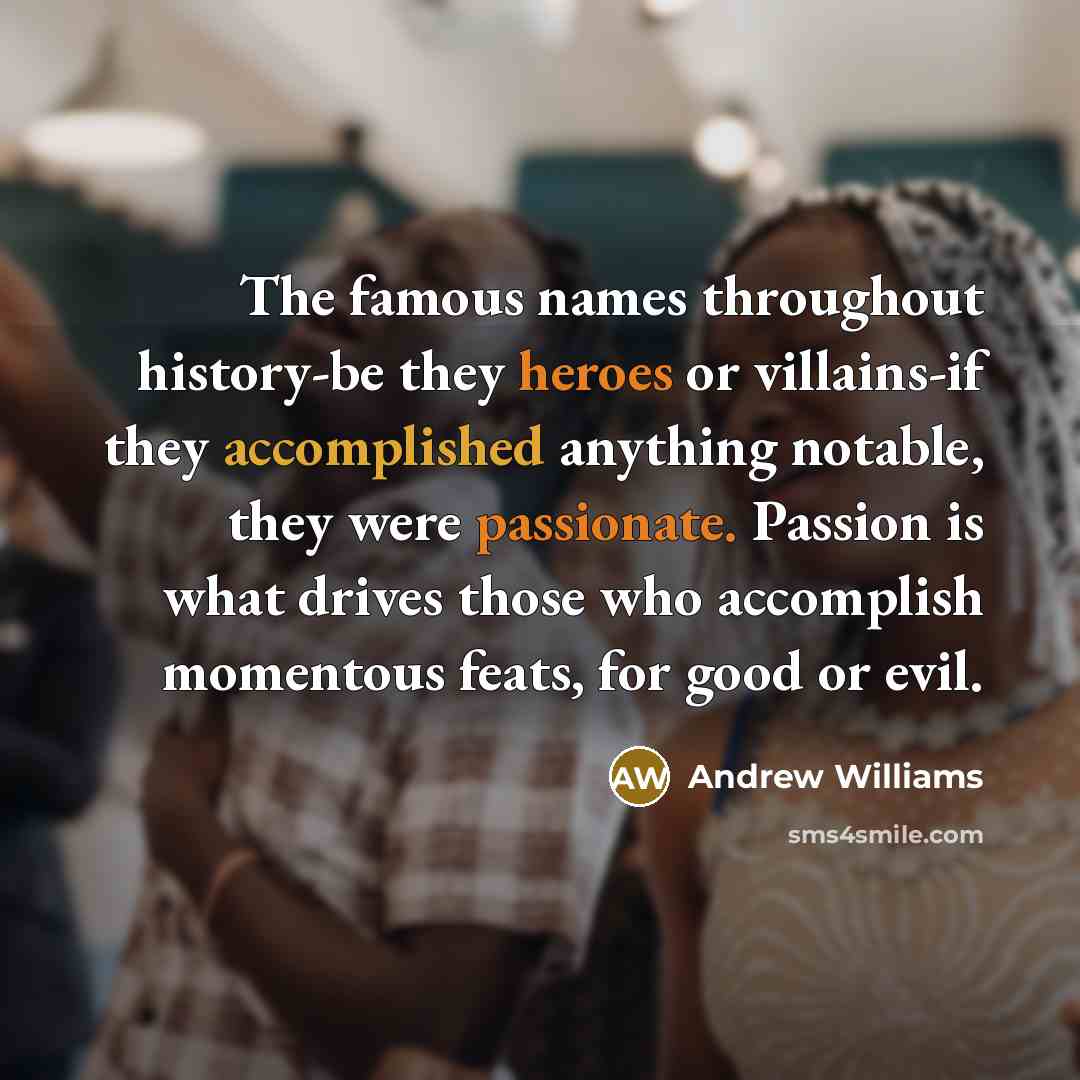 “The famous names throughout history-be they heroes or villains-if they…” quote by Andrew Williams