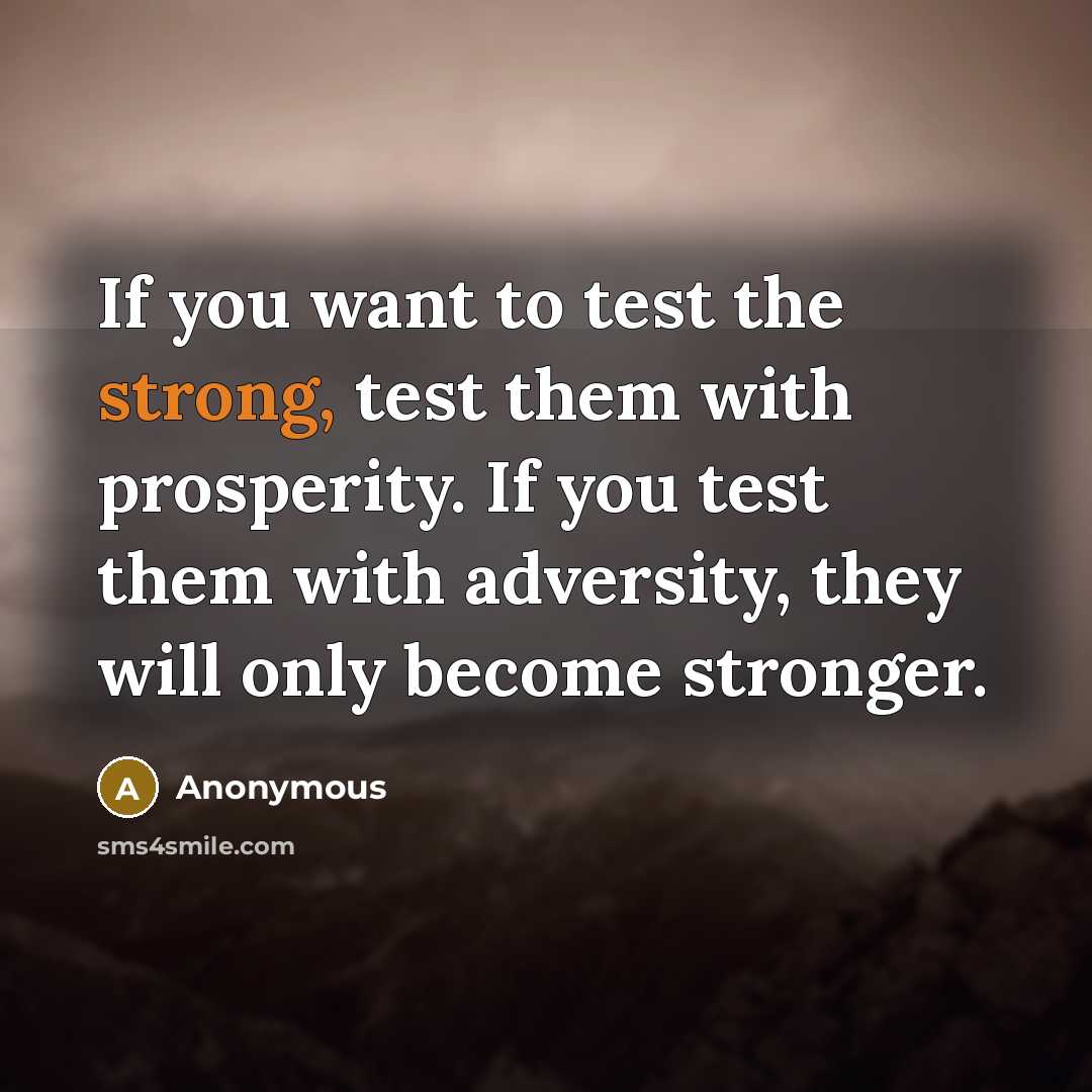 “If you want to test the strong, test them with…” quote by Anonymous