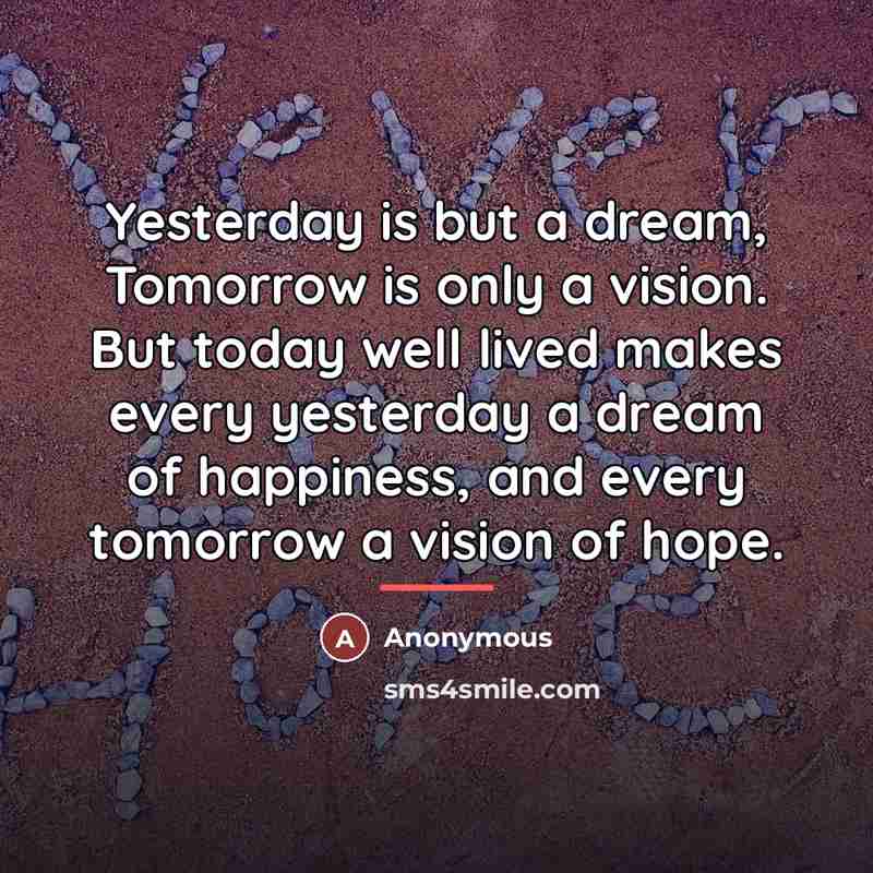 “Yesterday is but a dream, Tomorrow is only a vision.…” quote by Anonymous