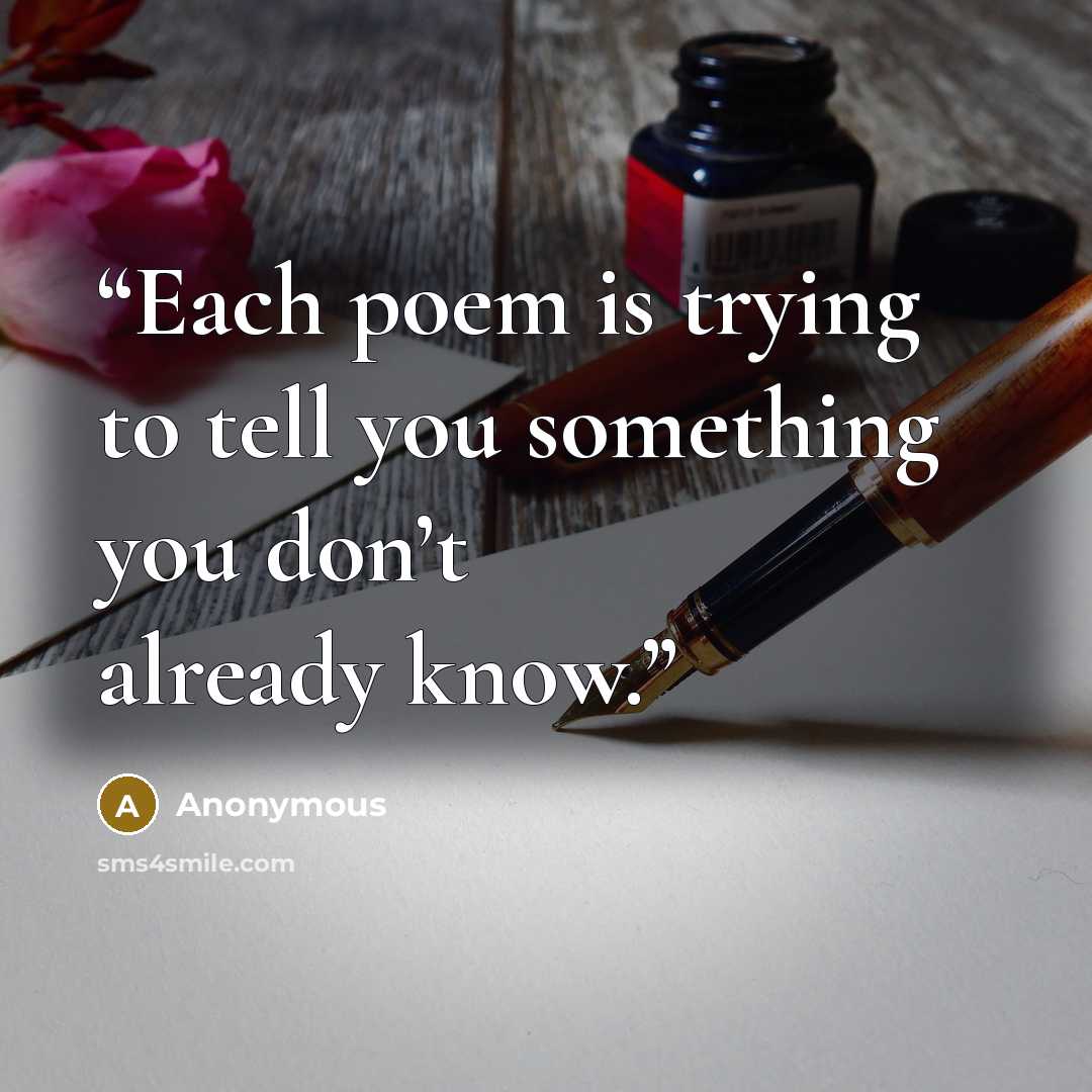“Each poem is trying to tell you something you don’t already know.” quote by Anonymous