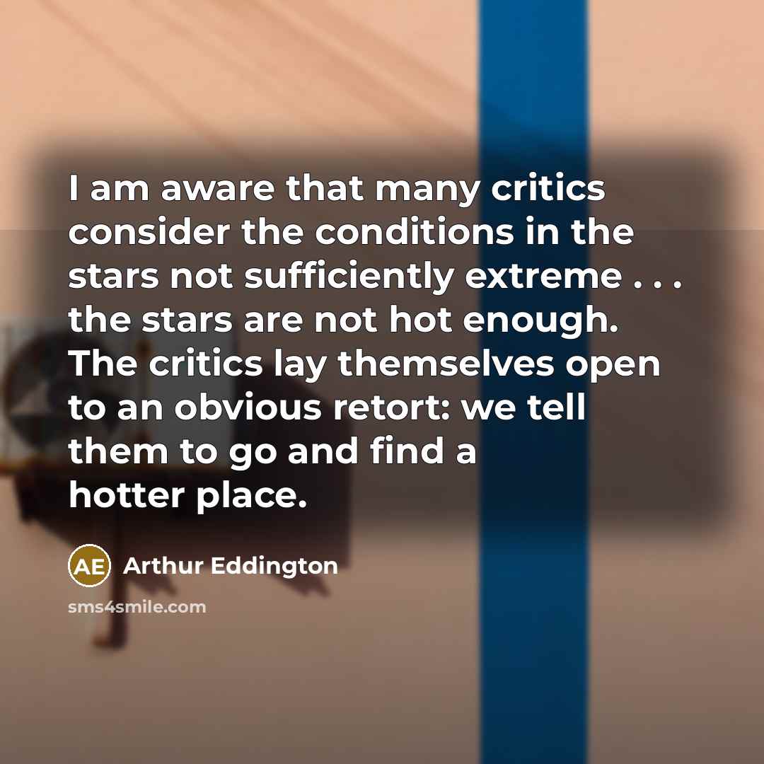“I am aware that many critics consider the conditions in…” quote by Arthur Eddington