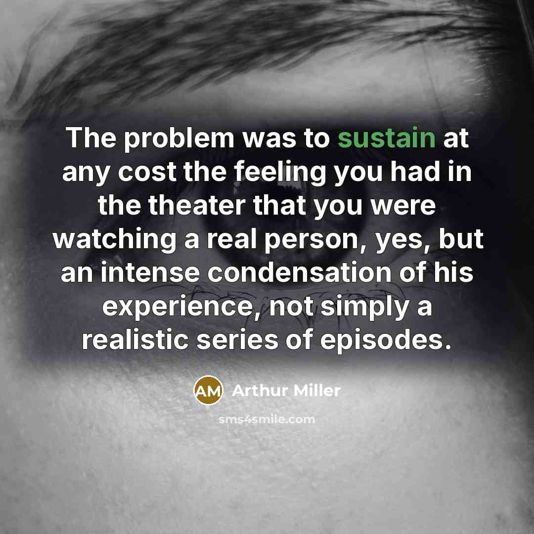 “The problem was to sustain at any cost the feeling…” quote by Arthur Miller