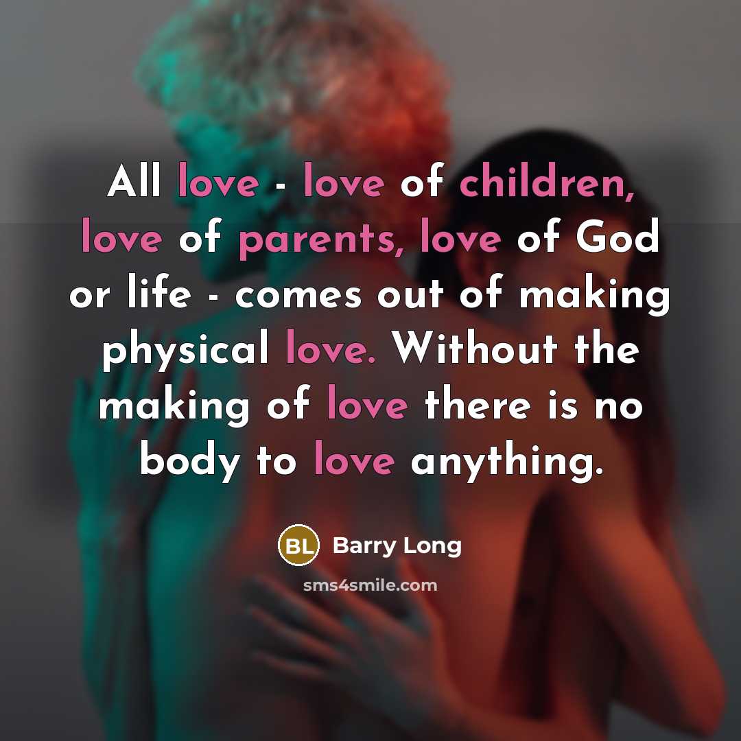 “All love - love of children, love of parents, love…” quote by Barry Long