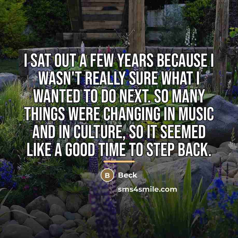 “I sat out a few years because I wasn't really…” quote by Beck