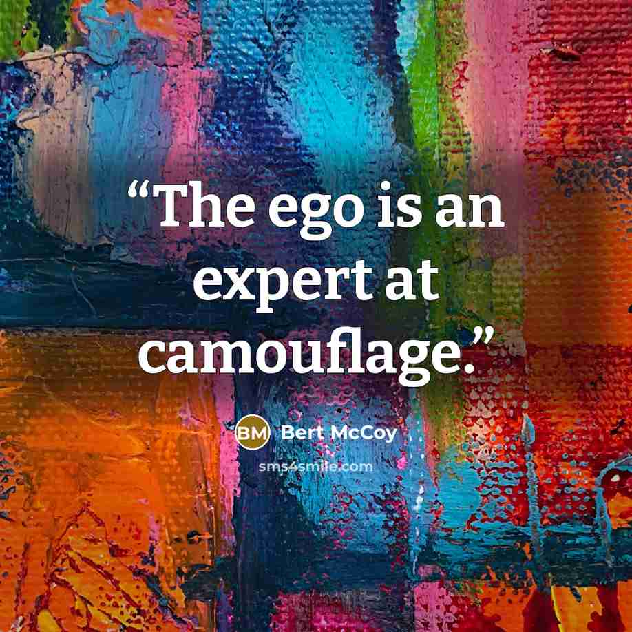 “The ego is an expert at camouflage.” quote by Bert McCoy