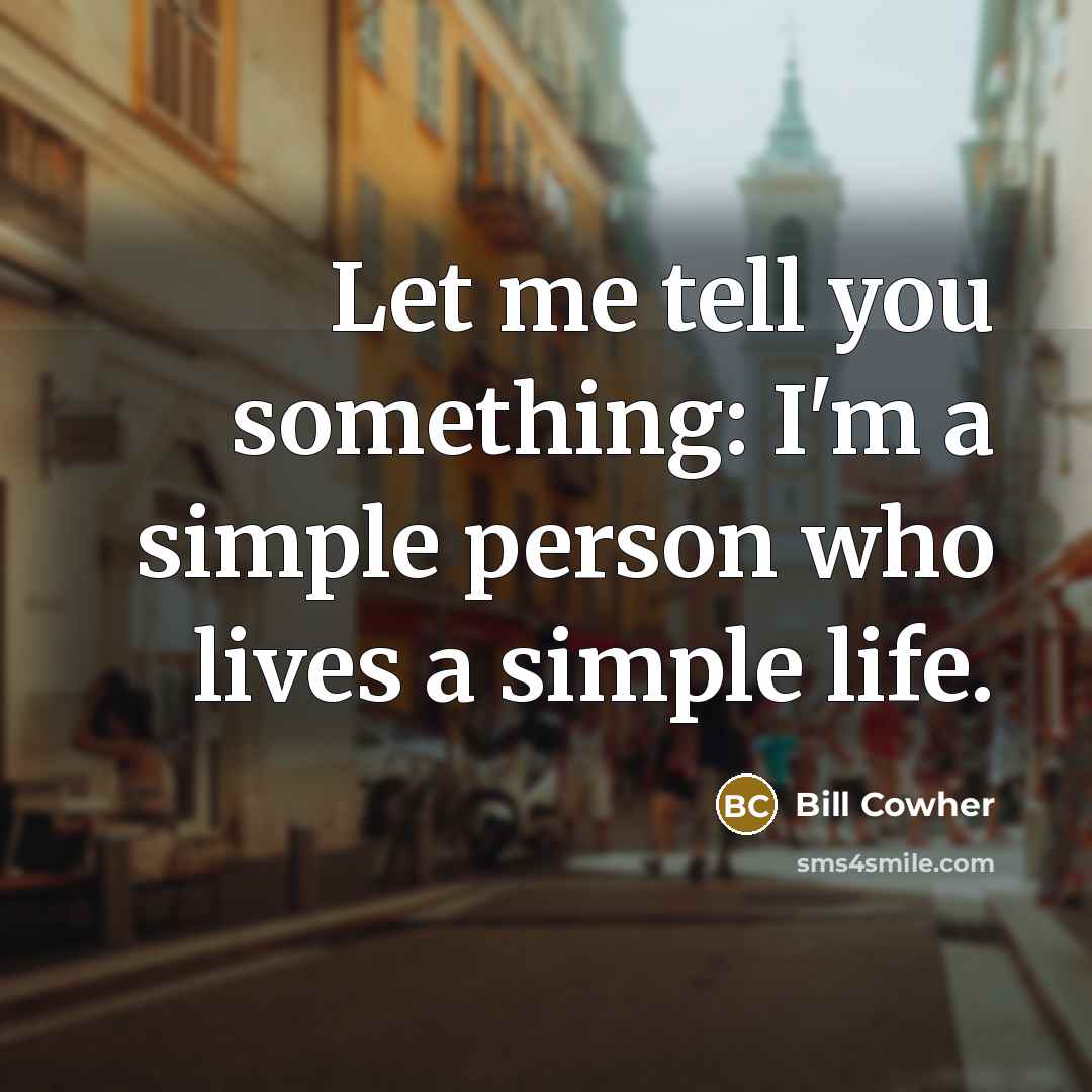 “Let me tell you something: I'm a simple person who…” quote by Bill Cowher