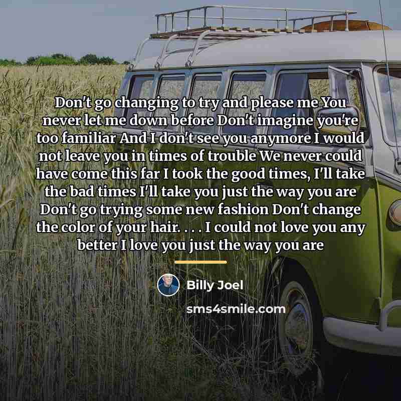 “Don't go changing to try and please me You never…” quote by Billy Joel