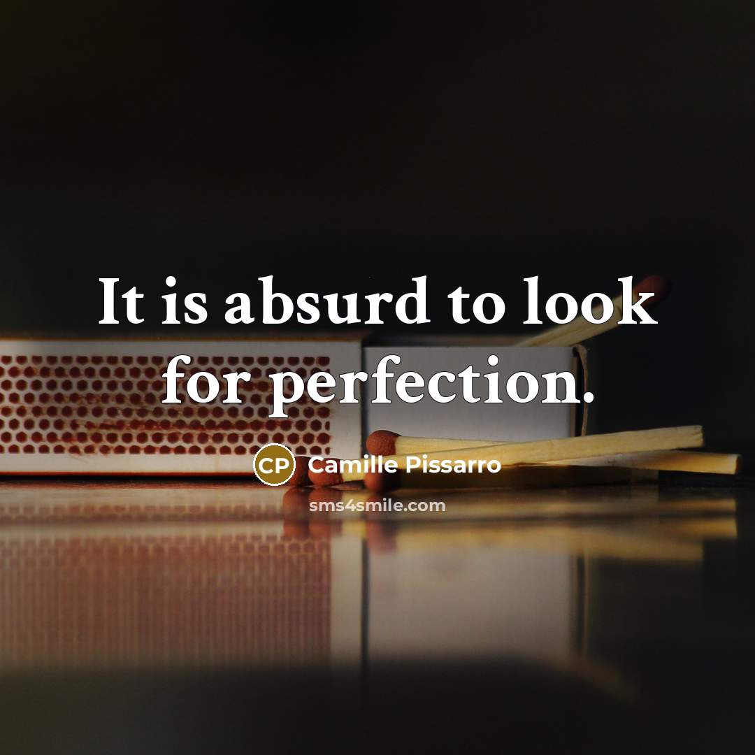 “It is absurd to look for perfection.…” quote by Camille Pissarro