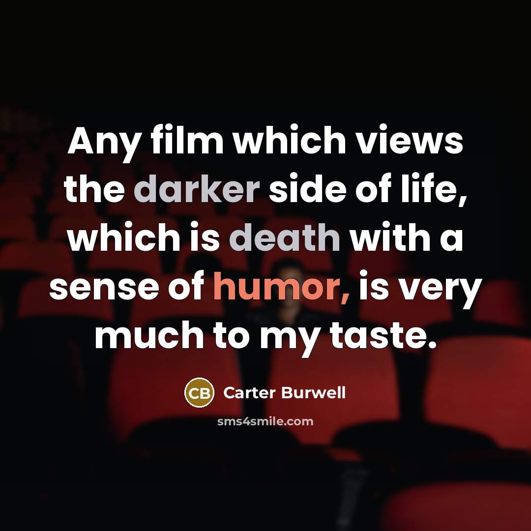 “Any film which views the darker side of life, which…” quote by Carter Burwell