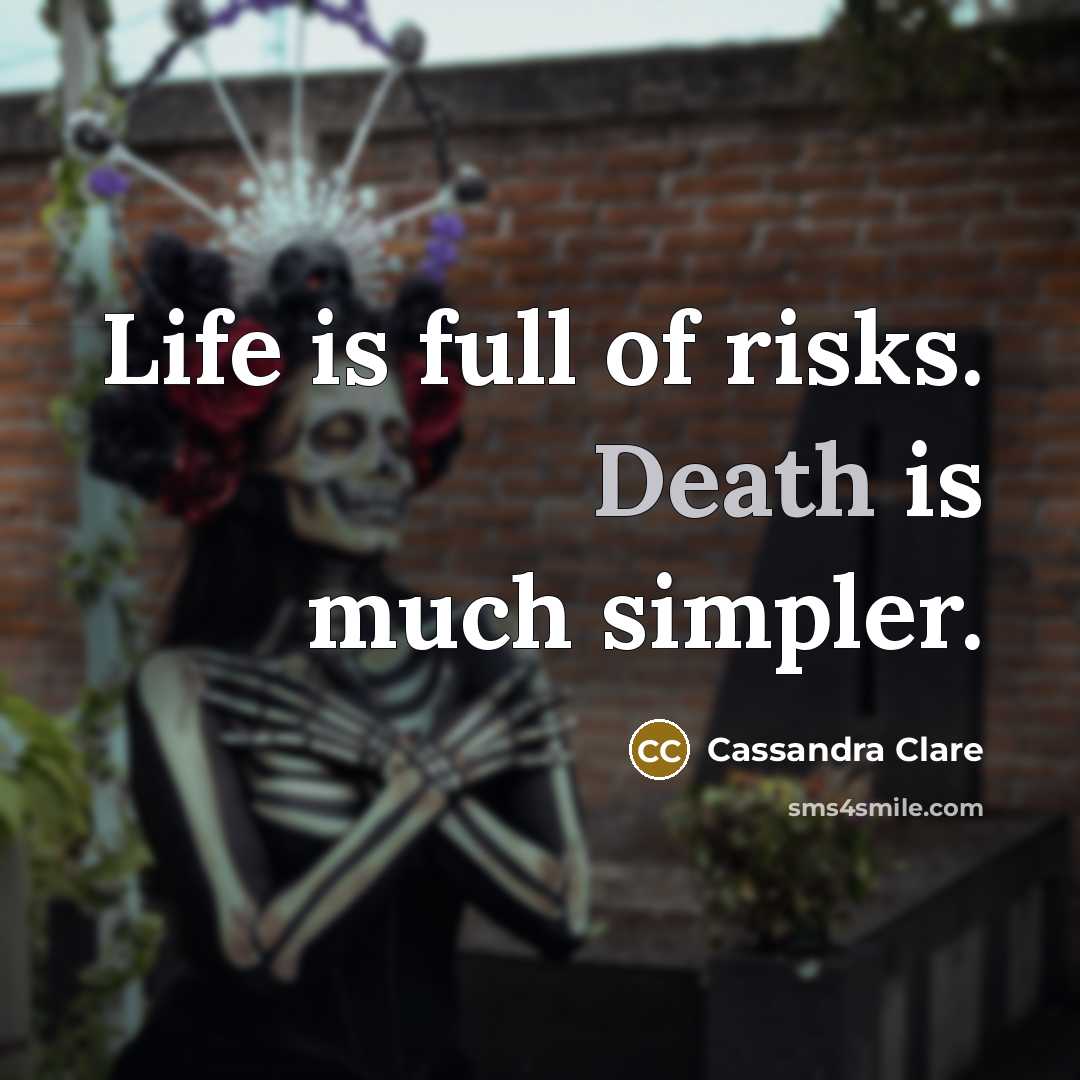 “Life is full of risks. Death is much simpler.…” quote by Cassandra Clare