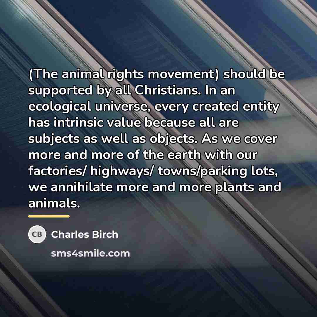 “(The animal rights movement) should be supported by all Christians.…” quote by Charles Birch