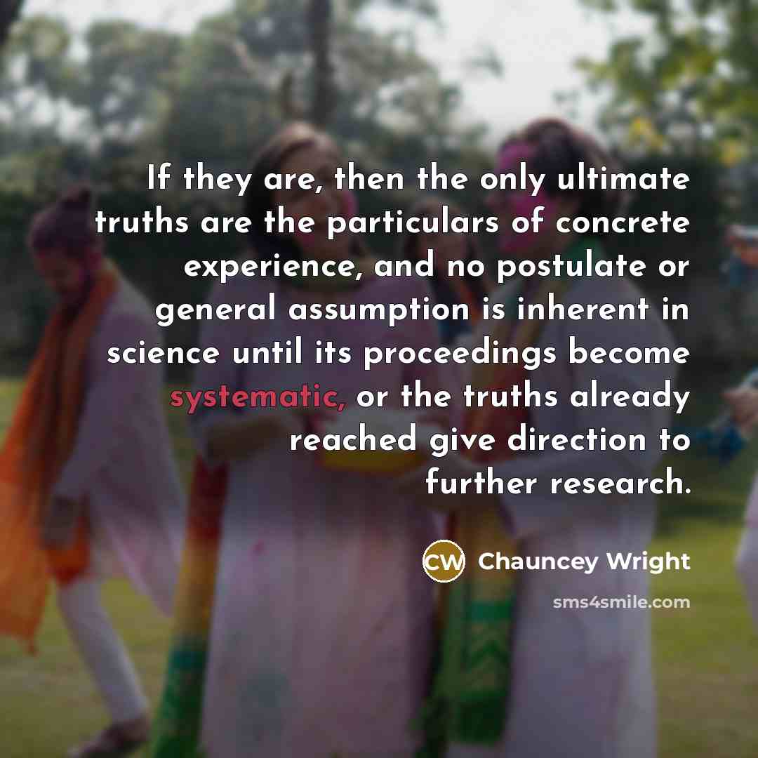 “If they are, then the only ultimate truths are the…” quote by Chauncey Wright