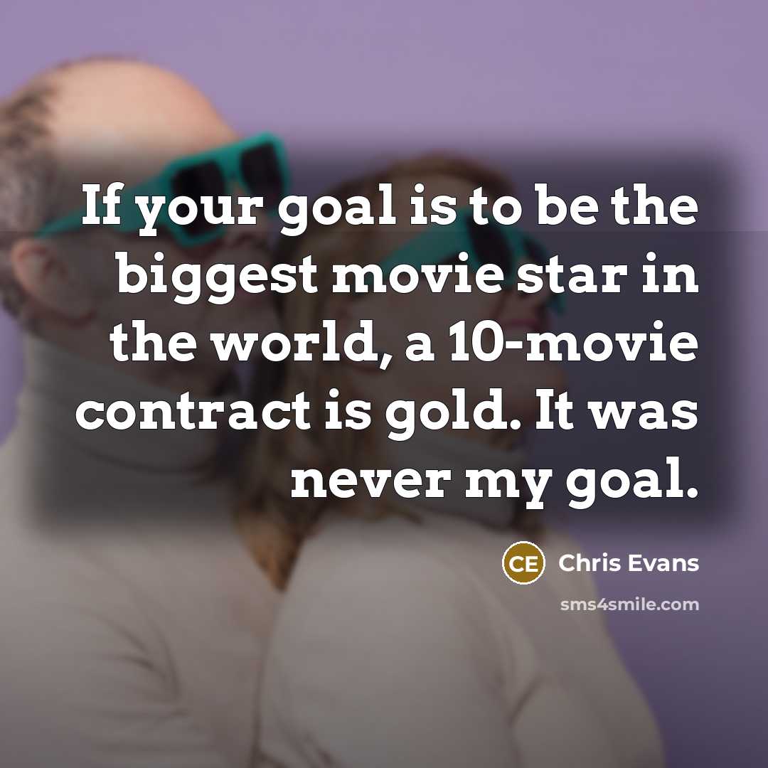 “If your goal is to be the biggest movie star…” quote by Chris Evans