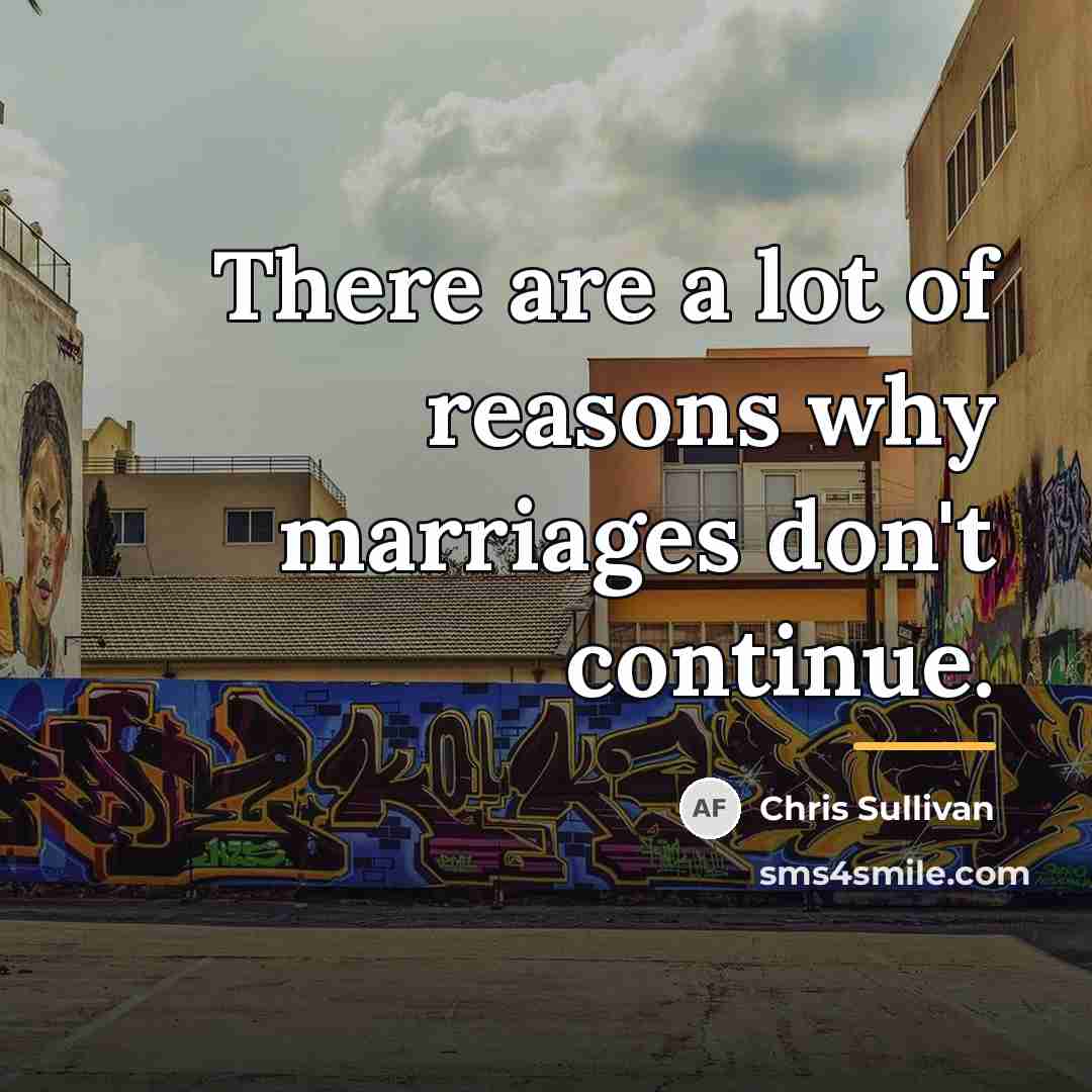“There are a lot of reasons why marriages don't continue.…” quote by Chris Sullivan
