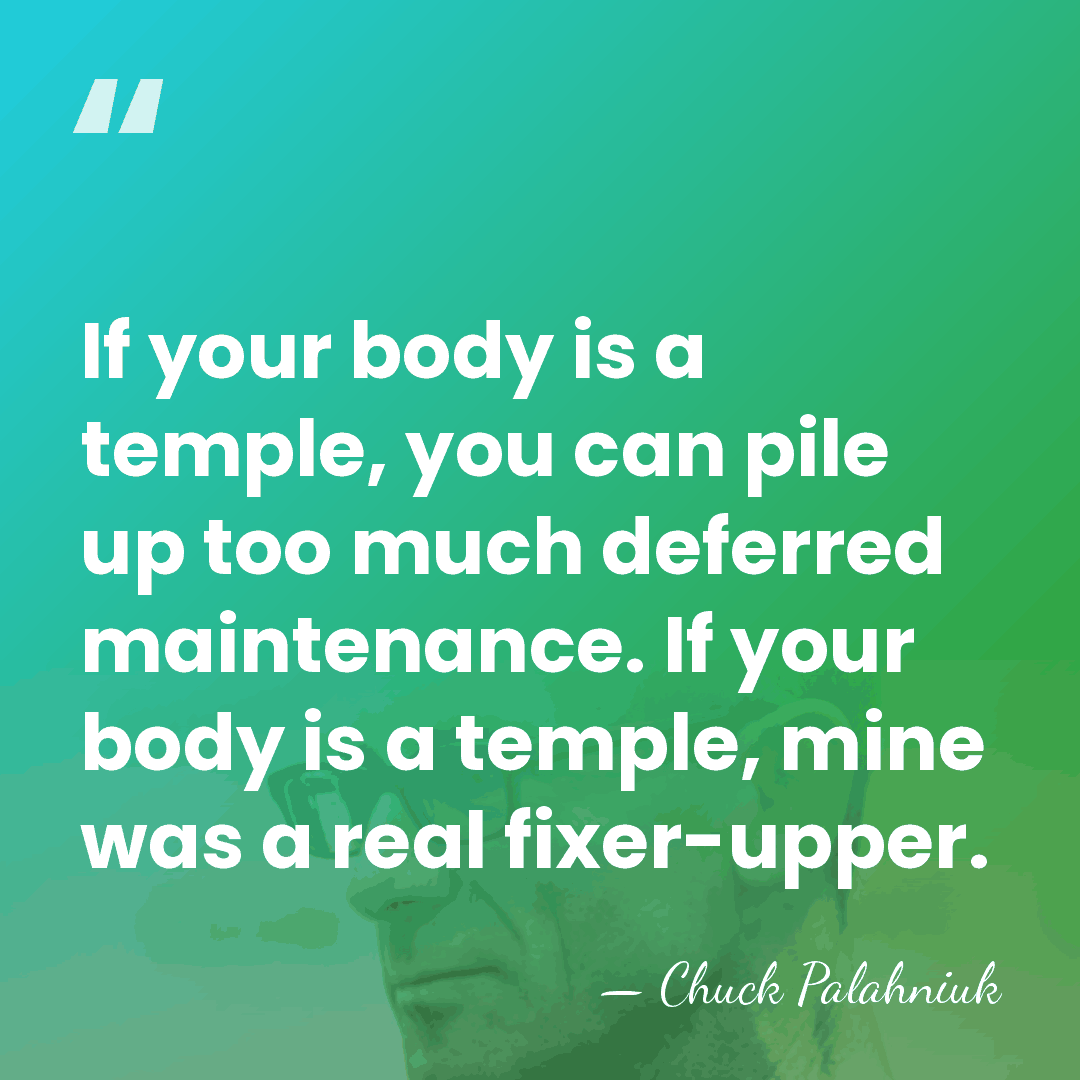 If your body is a temple, you can pile up too much&hellip; - Chuck Palahniuk