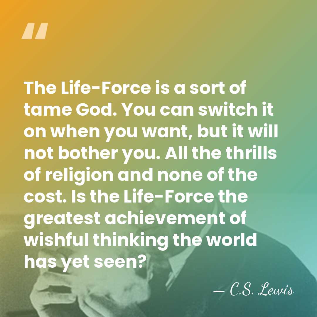 The Life-Force is a sort of tame God. You can switch it&hellip; - C.S. Lewis