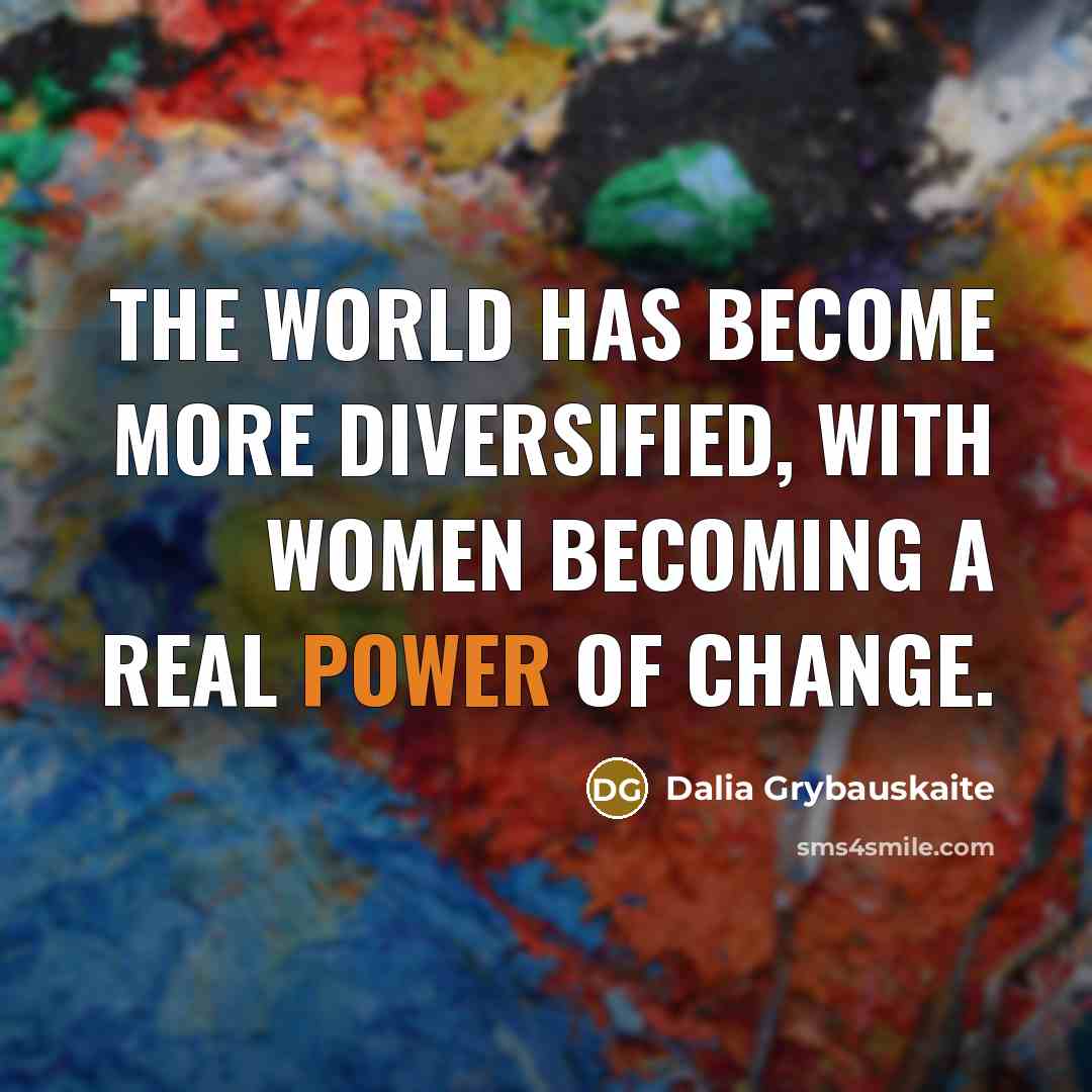 “The world has become more diversified, with women becoming a…” quote by Dalia Grybauskaite