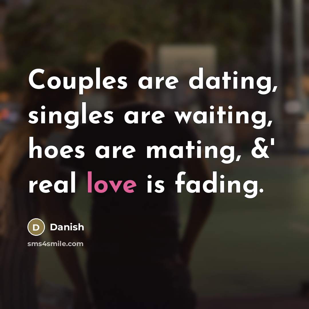 “Couples are dating, singles are waiting, hoes are mating, &'…” quote by Danish