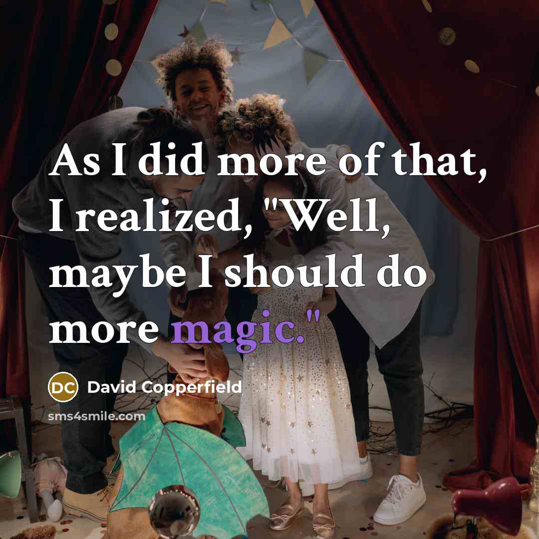 “As I did more of that, I realized, "Well, maybe…” quote by David Copperfield