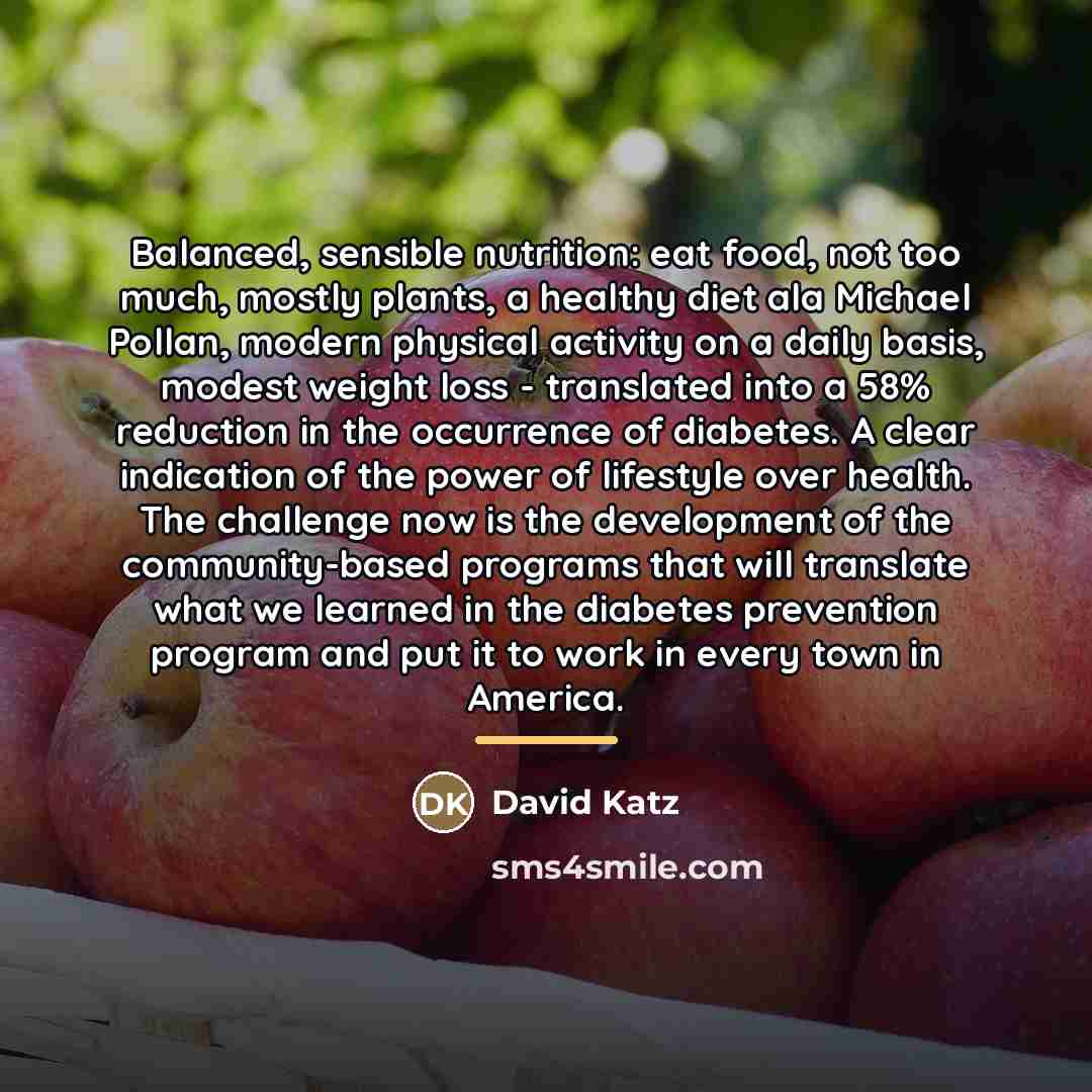 “Balanced, sensible nutrition: eat food, not too much, mostly plants,…” quote by David Katz