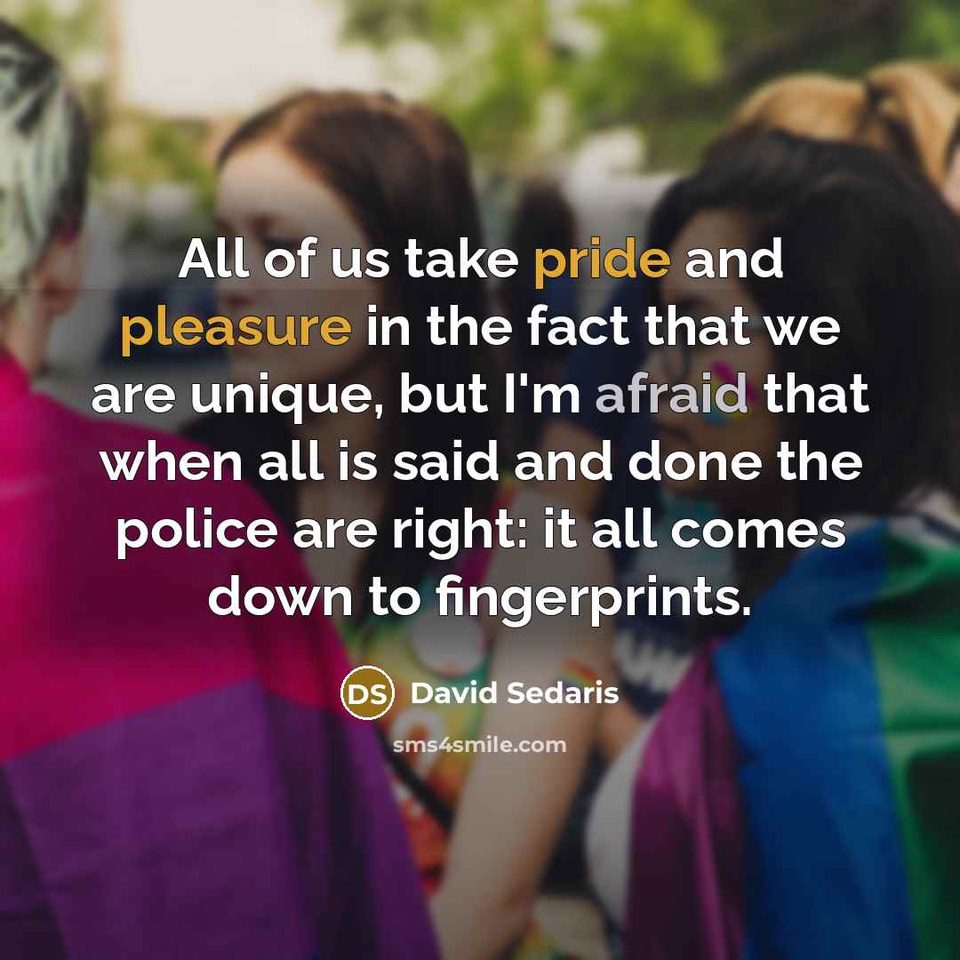 “All of us take pride and pleasure in the fact…” quote by David Sedaris