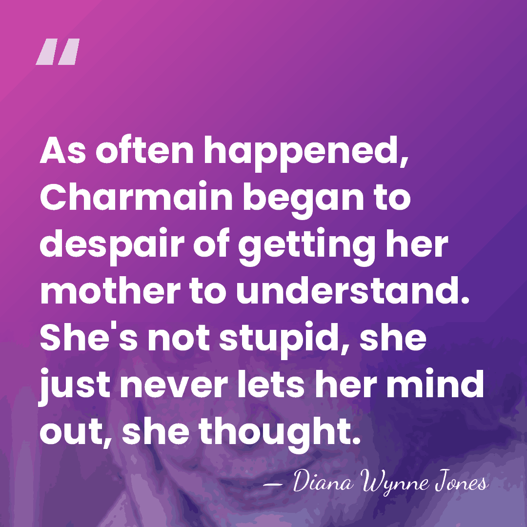 As often happened, Charmain began to despair of getting her mother to&hellip; - Diana Wynne Jones