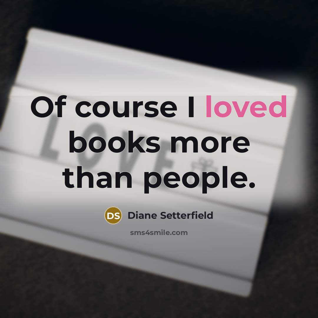“Of course I loved books more than people.…” quote by Diane Setterfield