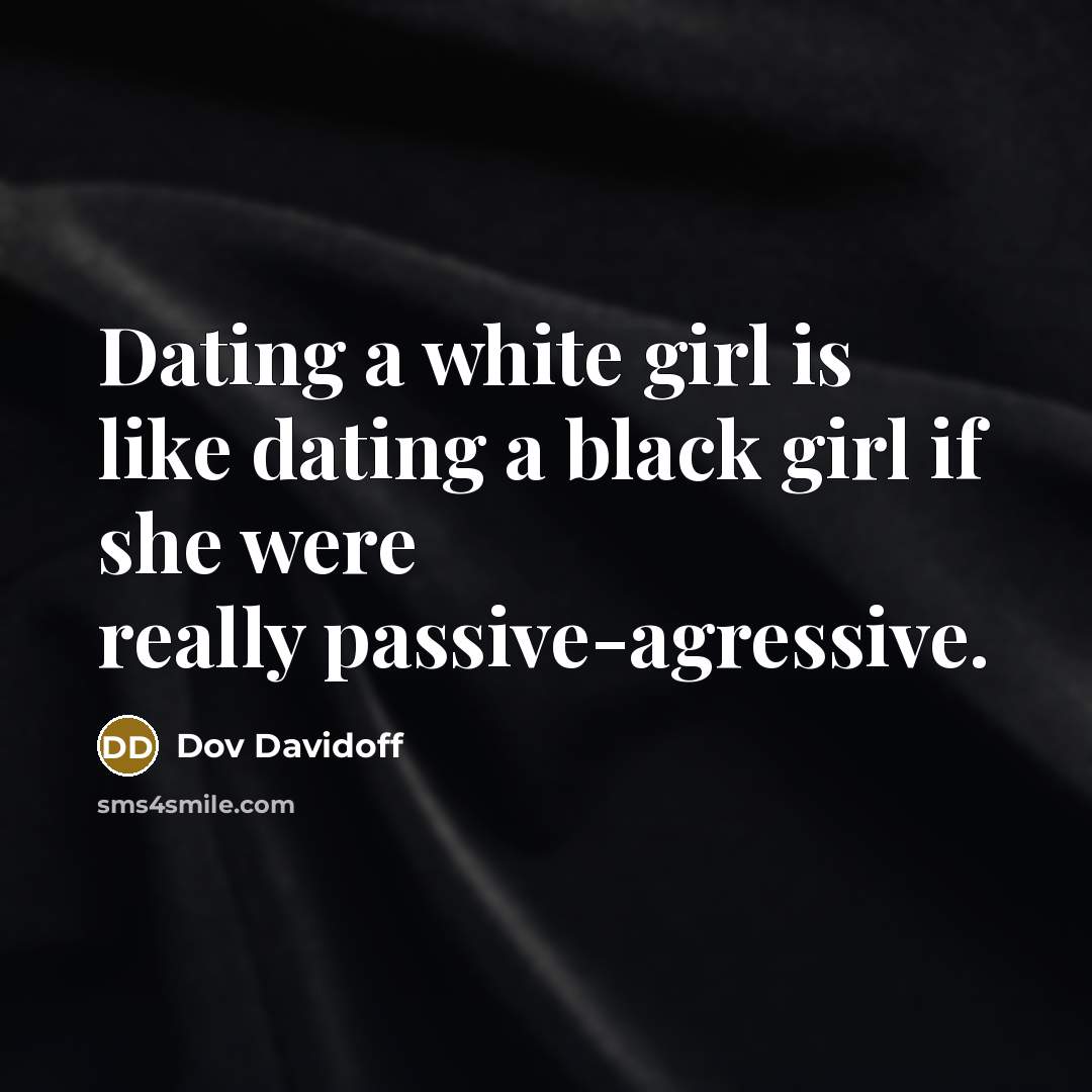 “Dating a white girl is like dating a black girl…” quote by Dov Davidoff