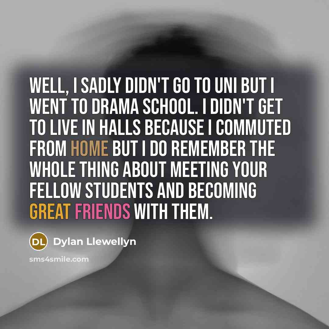“Well, I sadly didn't go to uni but I went…” quote by Dylan Llewellyn