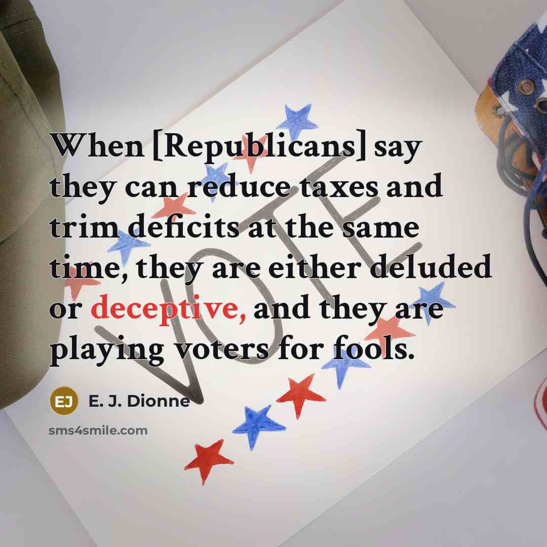 “When [Republicans] say they can reduce taxes and trim deficits…” quote by E. J. Dionne
