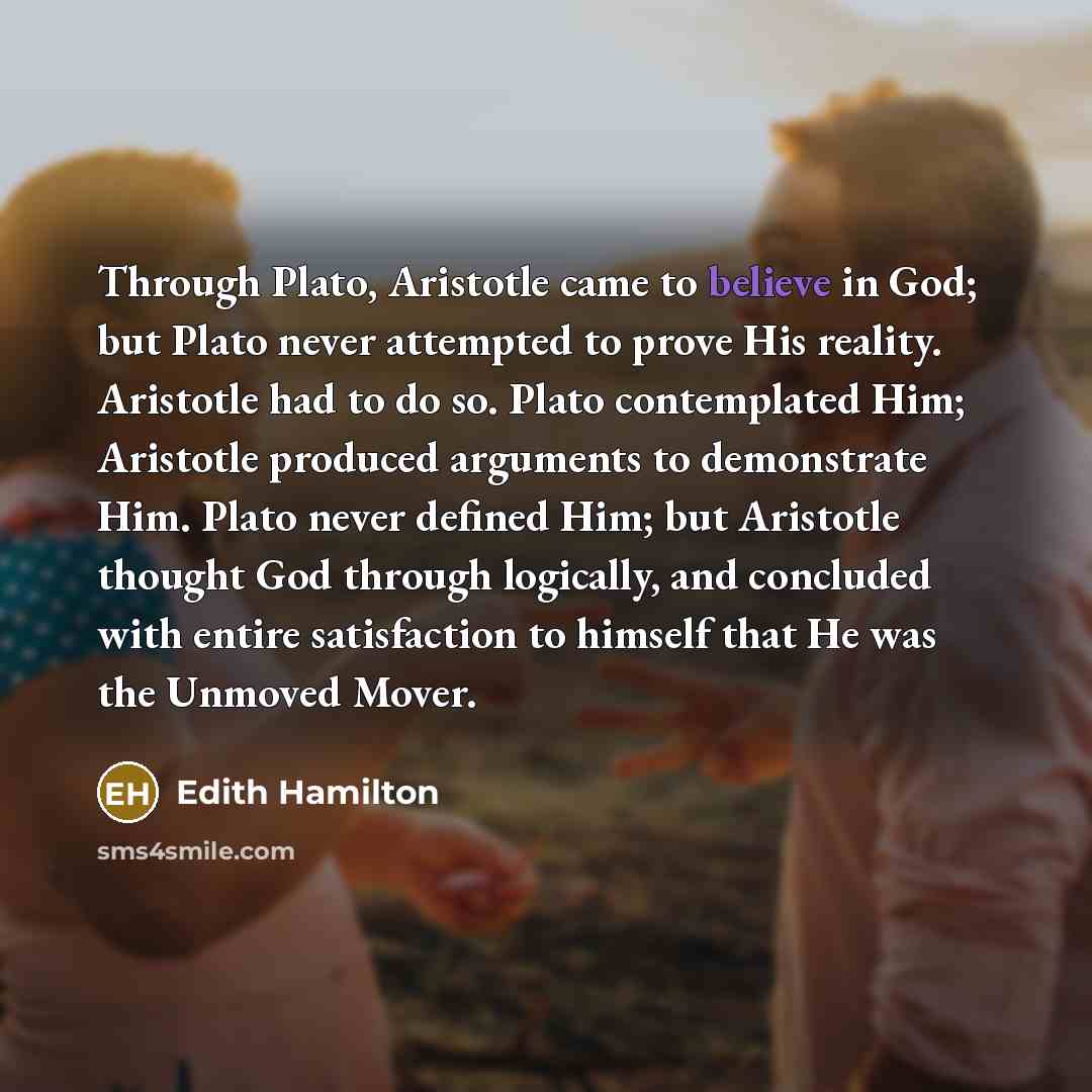 “Through Plato, Aristotle came to believe in God; but Plato…” quote by Edith Hamilton
