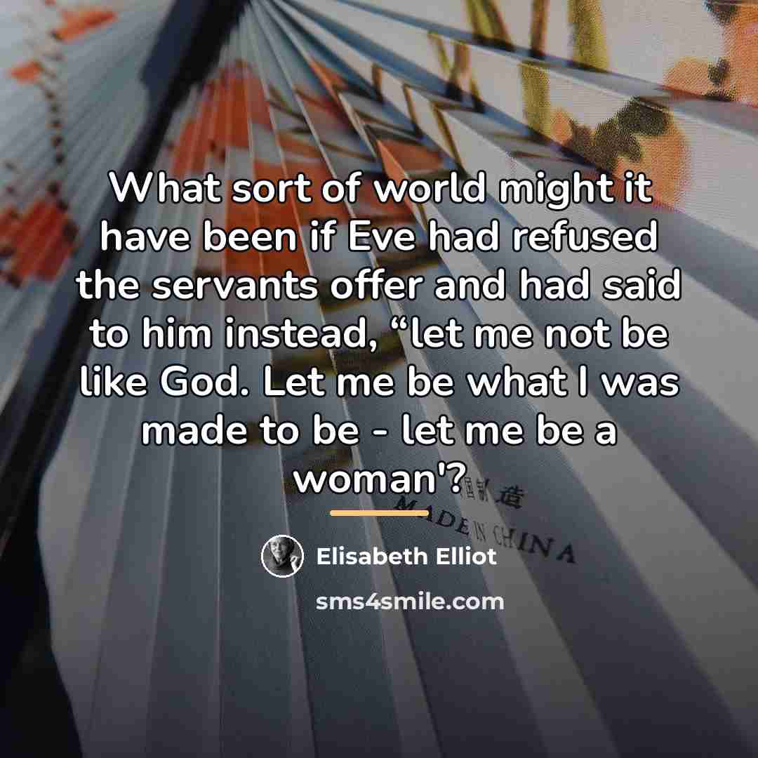 “What sort of world might it have been if Eve…” quote by Elisabeth Elliot