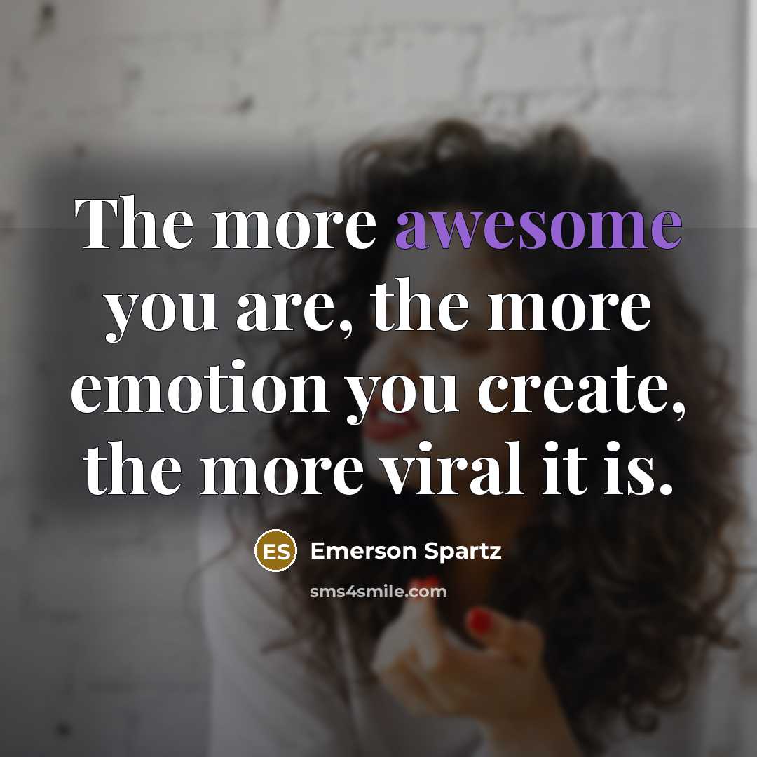 “The more awesome you are, the more emotion you create,…” quote by Emerson Spartz