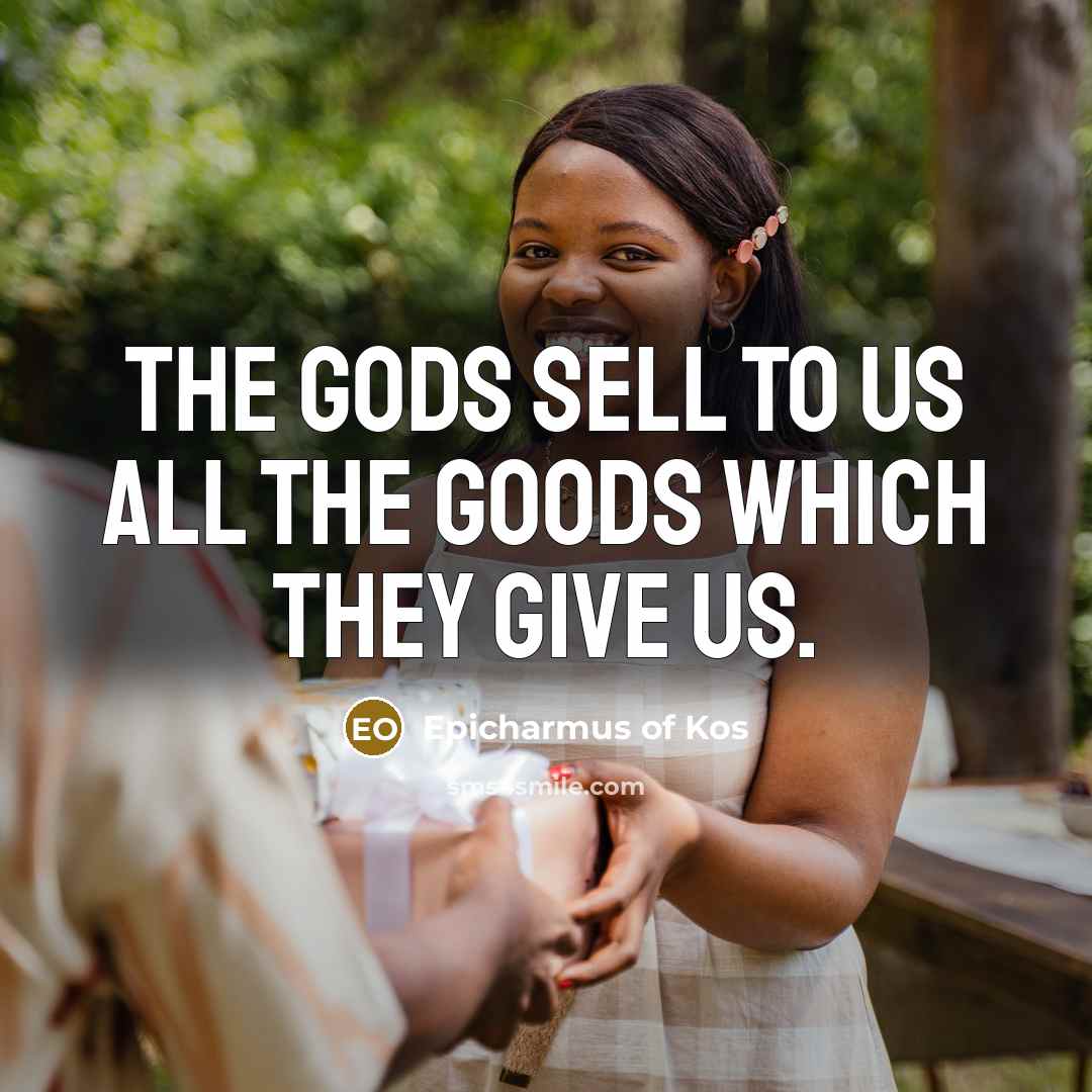 “The gods sell to us all the goods which they…” quote by Epicharmus of Kos