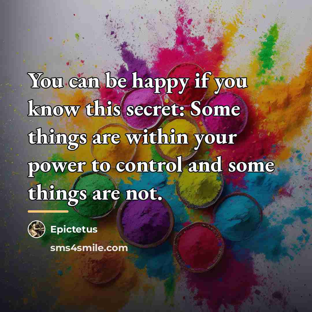 “You can be happy if you know this secret: Some…” quote by Epictetus