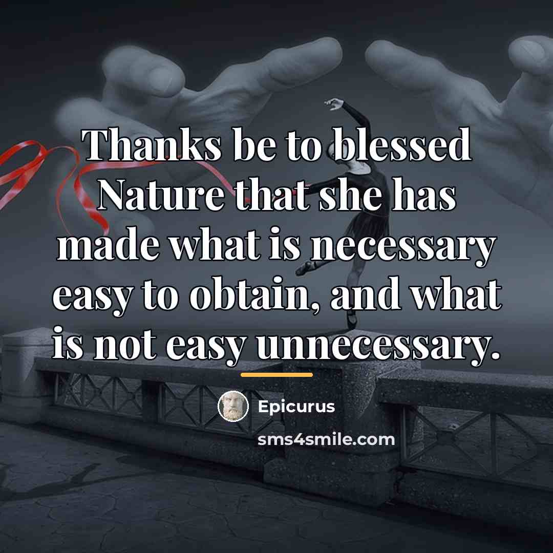 “Thanks be to blessed Nature that she has made what…” quote by Epicurus