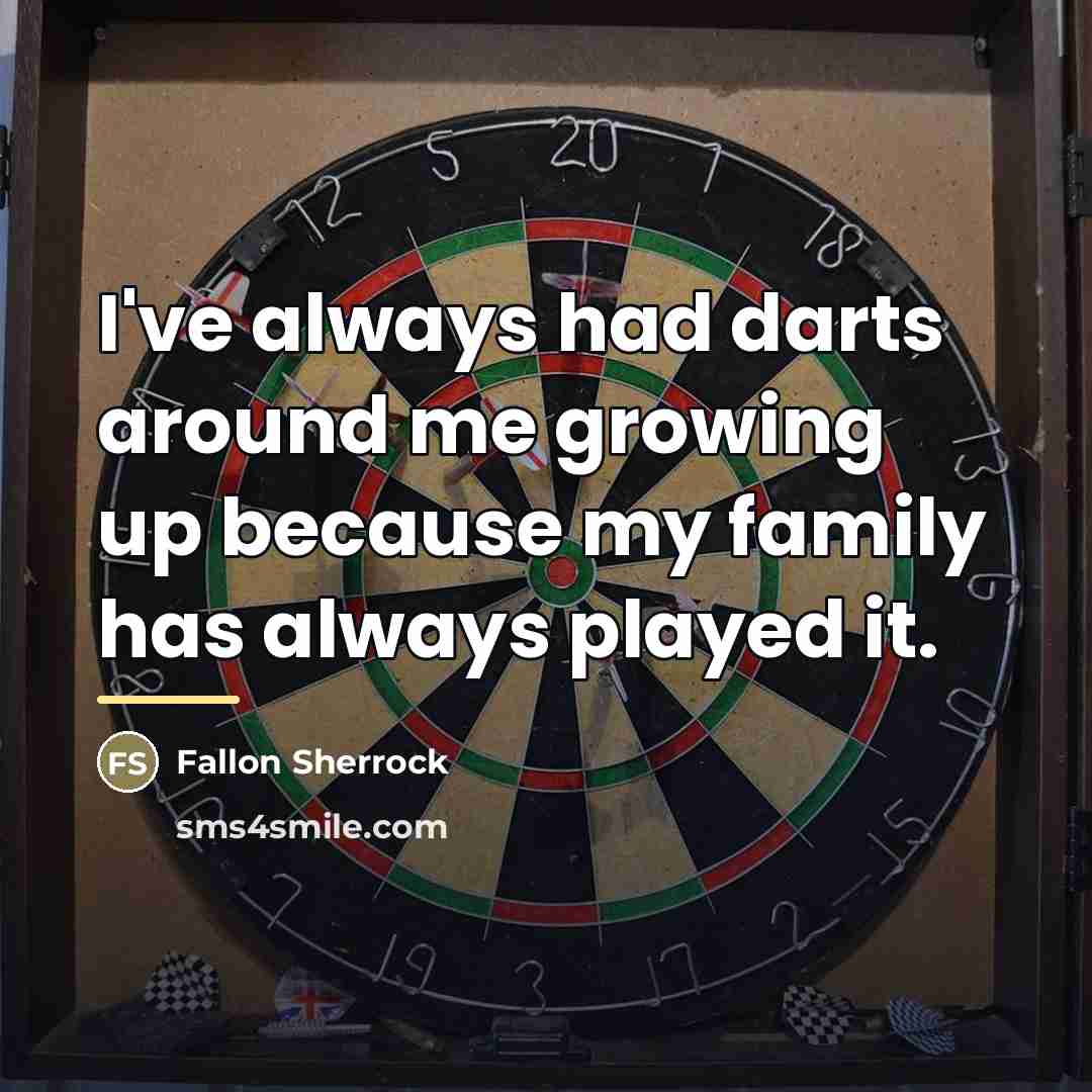 “I've always had darts around me growing up because my…” quote by Fallon Sherrock
