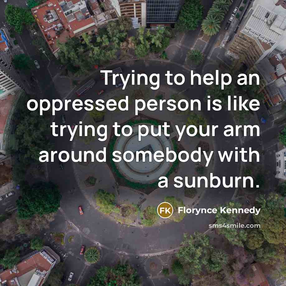 “Trying to help an oppressed person is like trying to…” quote by Florynce Kennedy