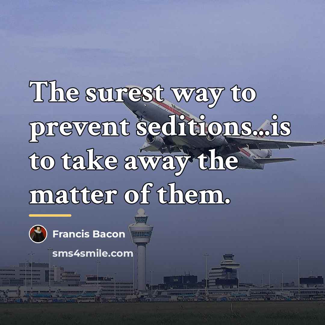 “The surest way to prevent seditions...is to take away the…” quote by Francis Bacon
