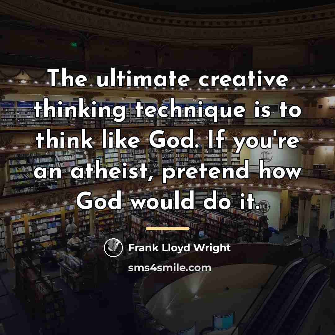 “The ultimate creative thinking technique is to think like God.…” quote by Frank Lloyd Wright