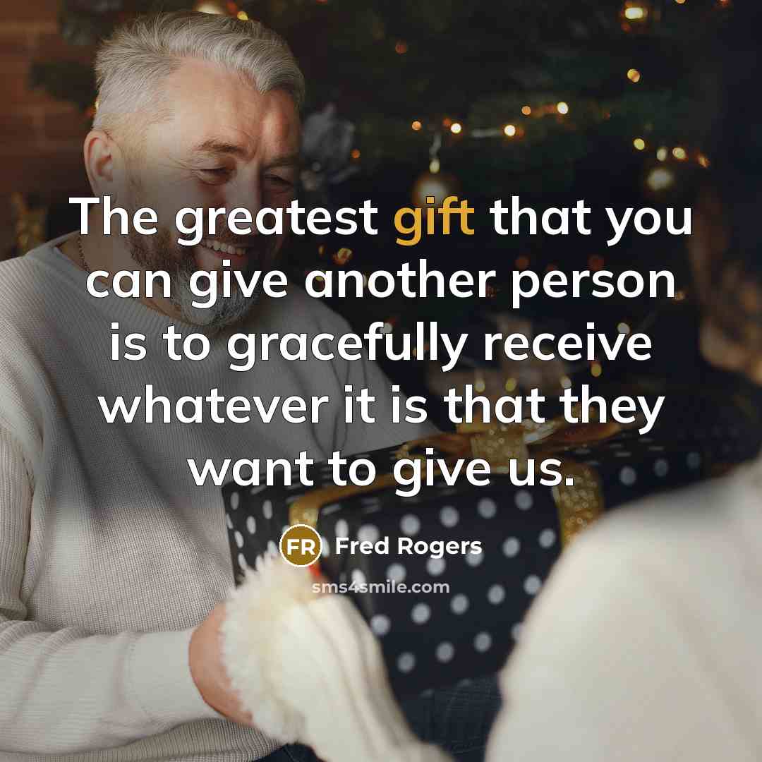 “The greatest gift that you can give another person is…” quote by Fred Rogers