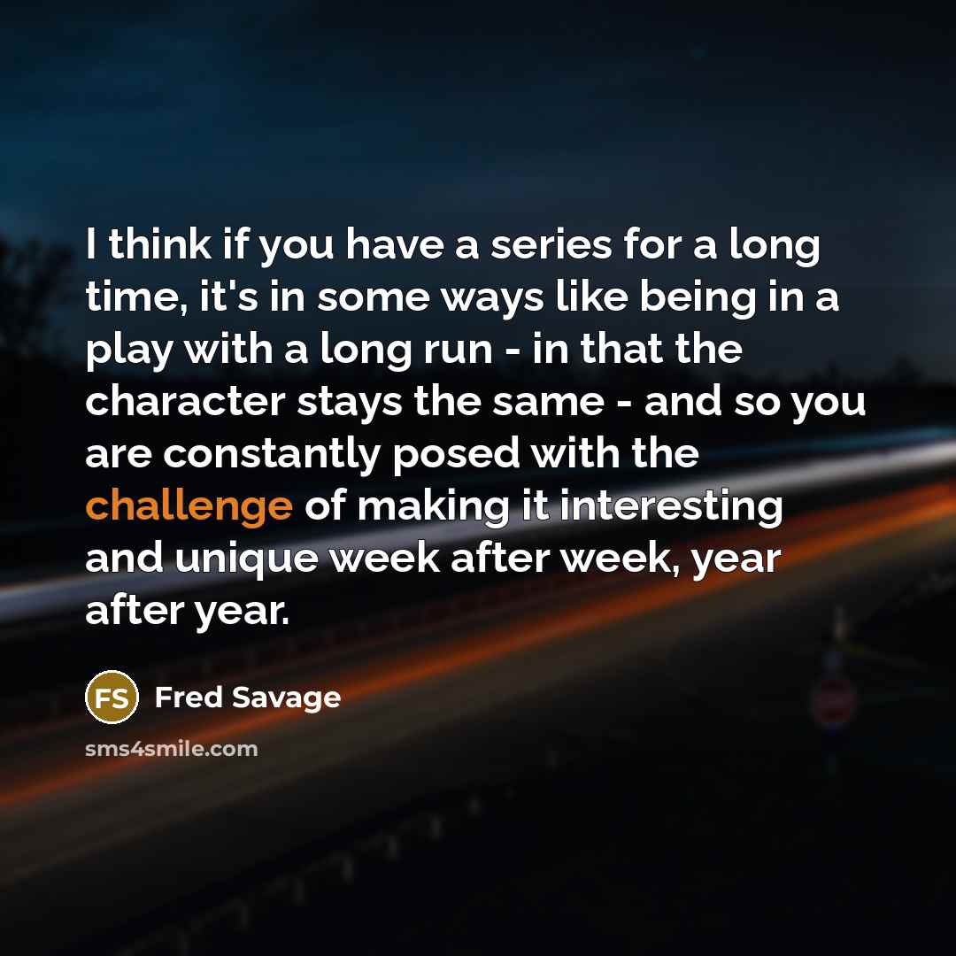 “I think if you have a series for a long…” quote by Fred Savage