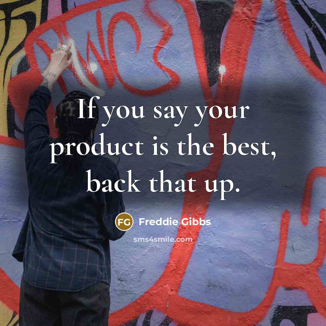 “If you say your product is the best, back that…” quote by Freddie Gibbs