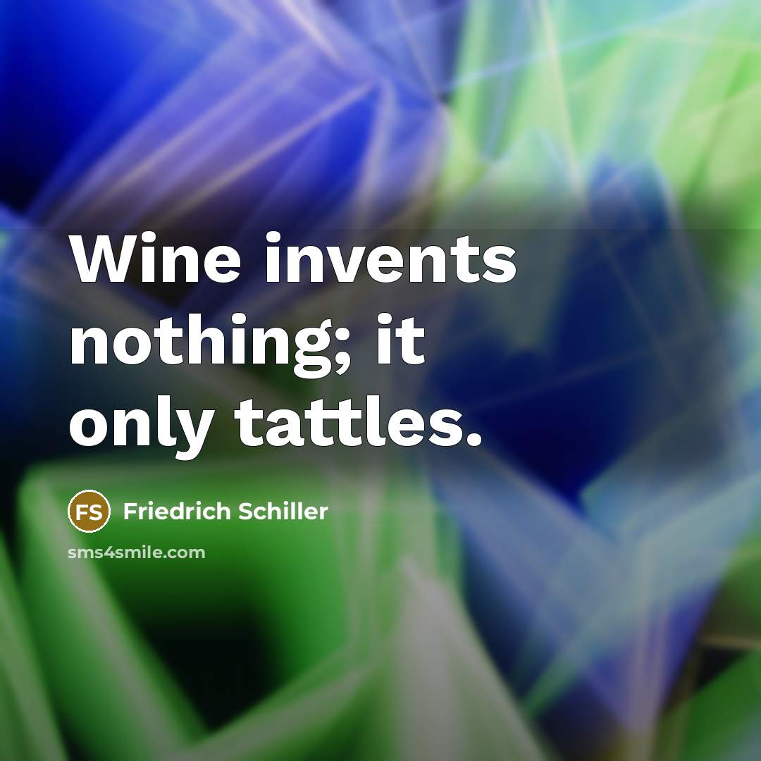 “Wine invents nothing; it only tattles.…” quote by Friedrich Schiller