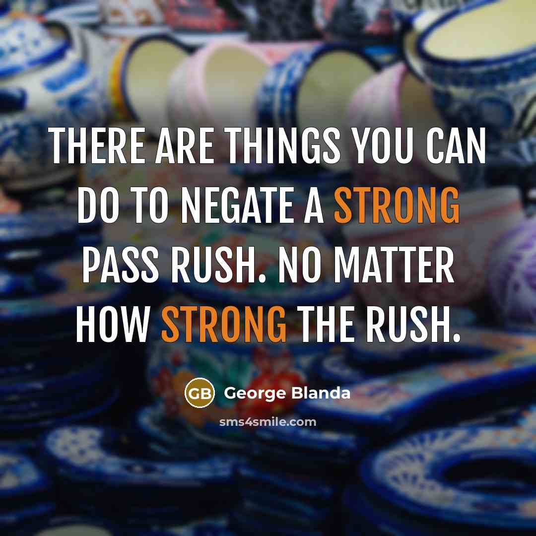 “There are things you can do to negate a strong…” quote by George Blanda