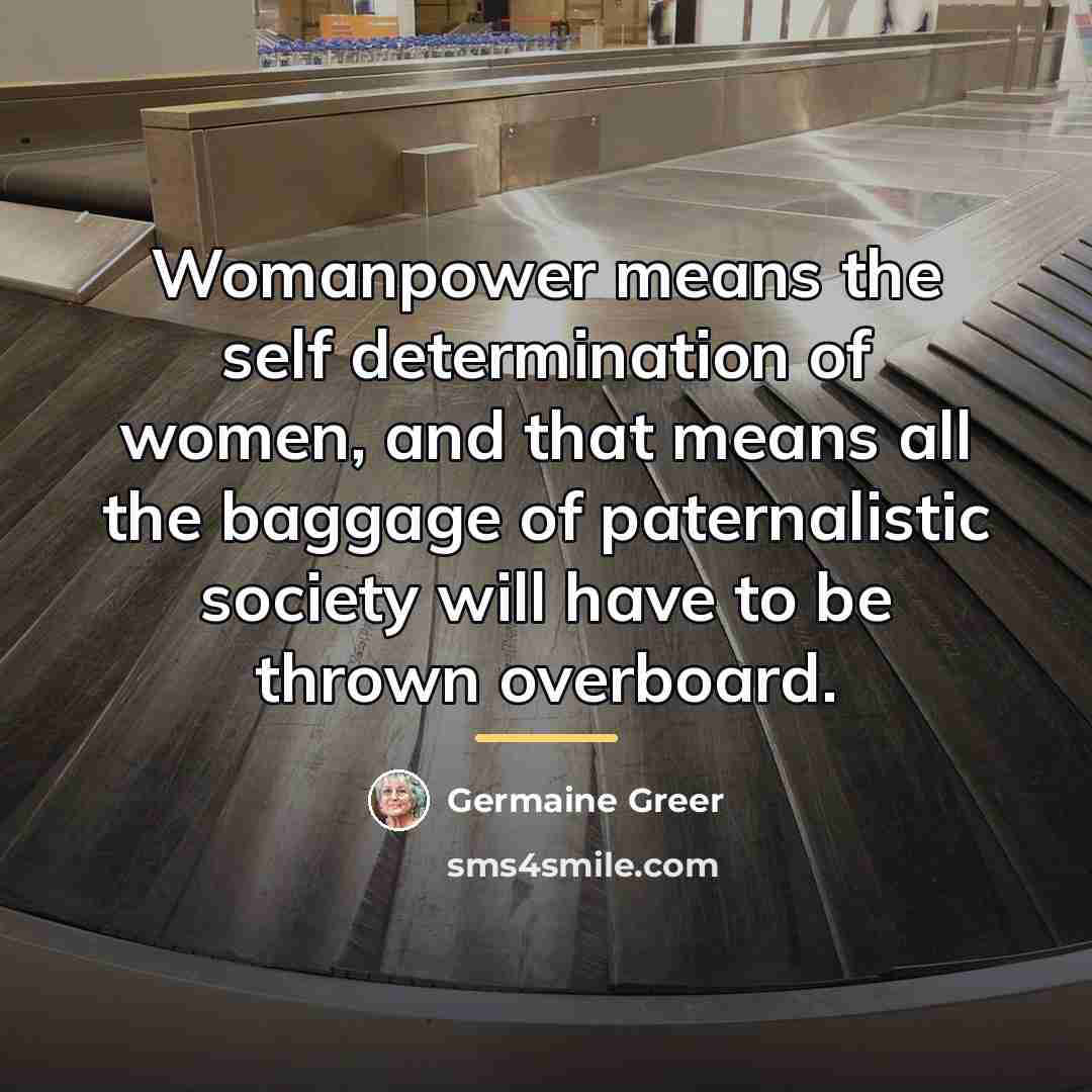 “Womanpower means the self determination of women, and that means…” quote by Germaine Greer