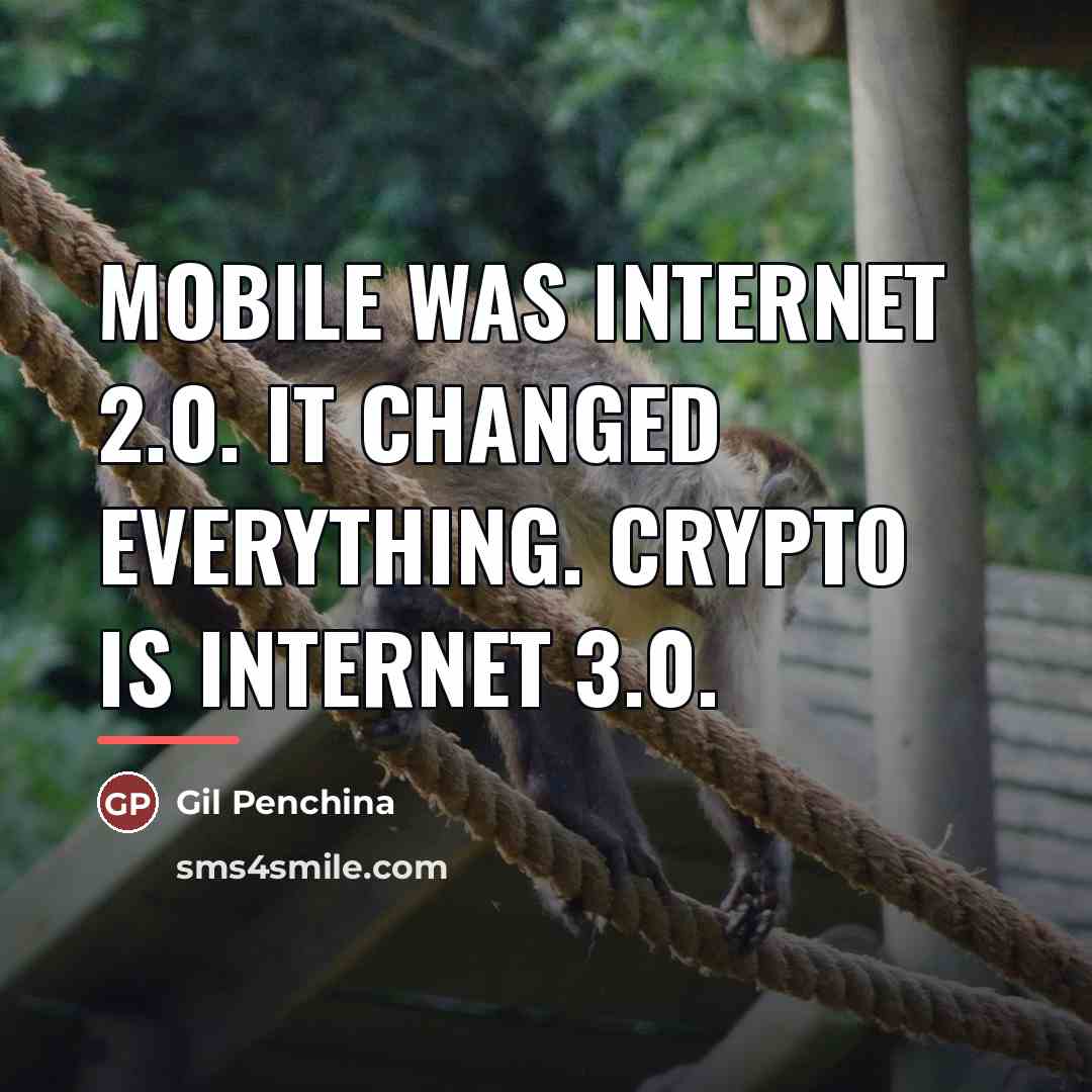 “Mobile was Internet 2.0. It changed everything. Crypto is Internet…” quote by Gil Penchina